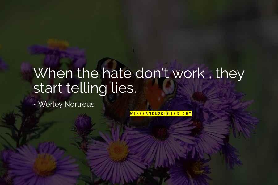 Not Telling Lies Quotes By Werley Nortreus: When the hate don't work , they start