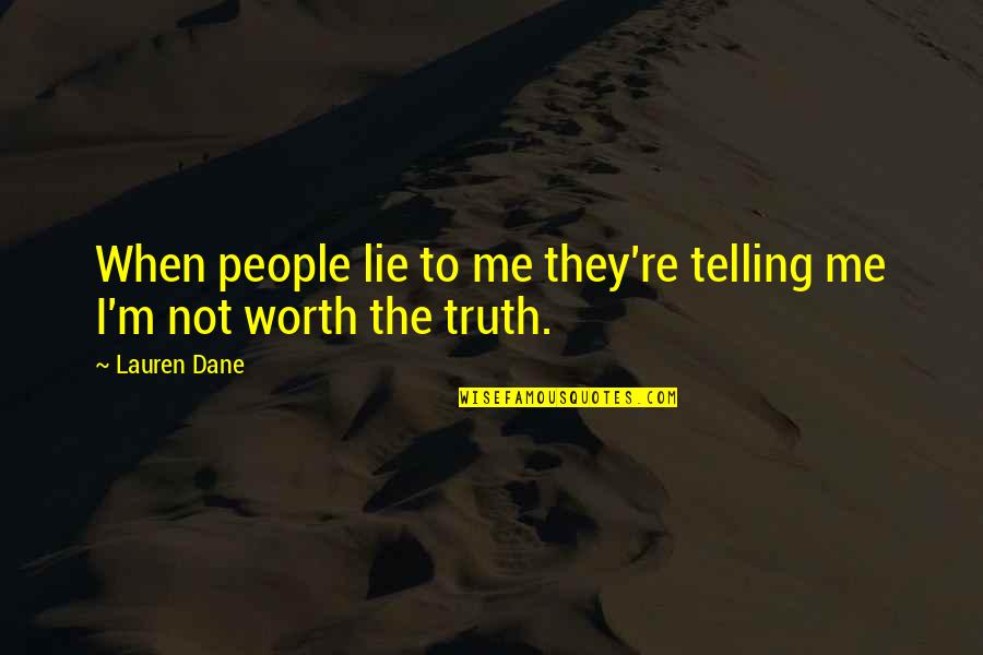 Not Telling Me Quotes By Lauren Dane: When people lie to me they're telling me
