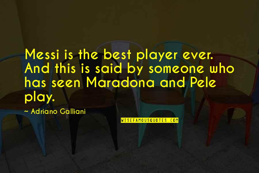 Not Telling Someone How You Feel Quotes By Adriano Galliani: Messi is the best player ever. And this
