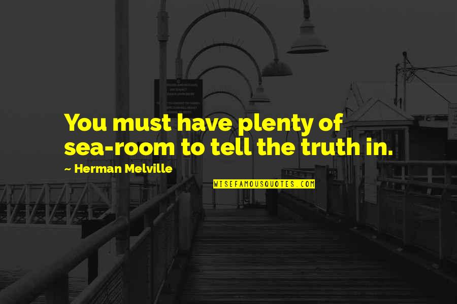 Not Telling Someone You Like Them Quotes By Herman Melville: You must have plenty of sea-room to tell