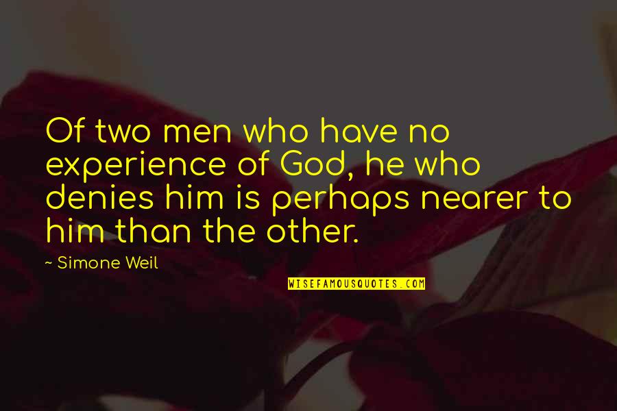 Not Telling Someone You Love Them Enough Quotes By Simone Weil: Of two men who have no experience of