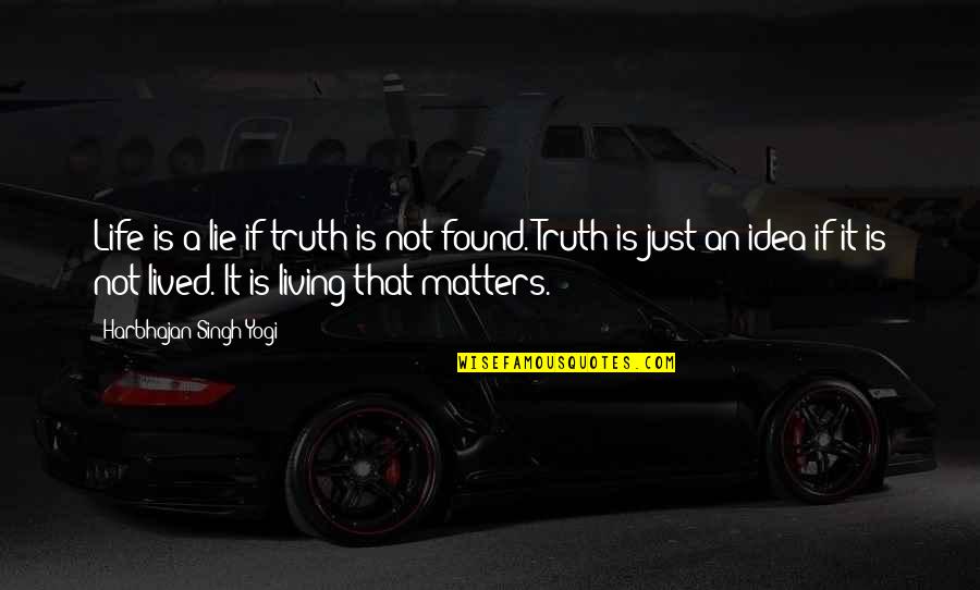 Not Telling The Full Truth Quotes By Harbhajan Singh Yogi: Life is a lie if truth is not