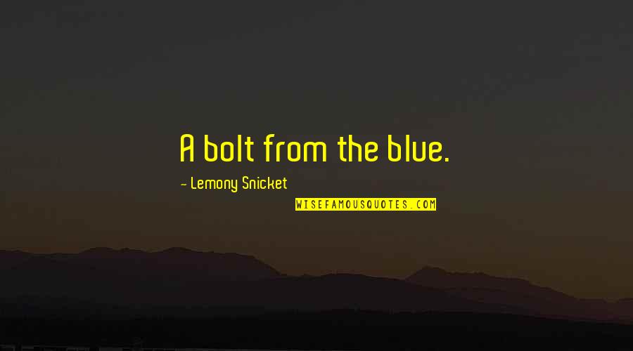 Not Telling Your Crush You Like Them Quotes By Lemony Snicket: A bolt from the blue.