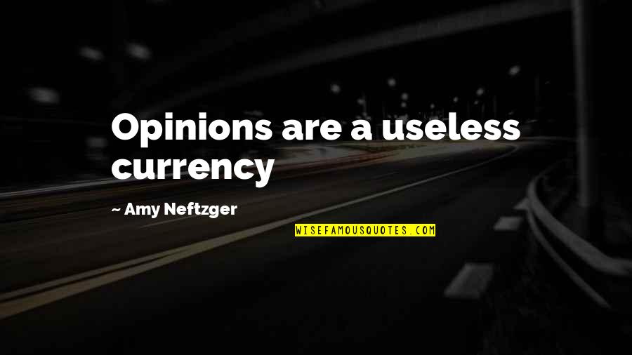 Not Telling Your Plans Quotes By Amy Neftzger: Opinions are a useless currency