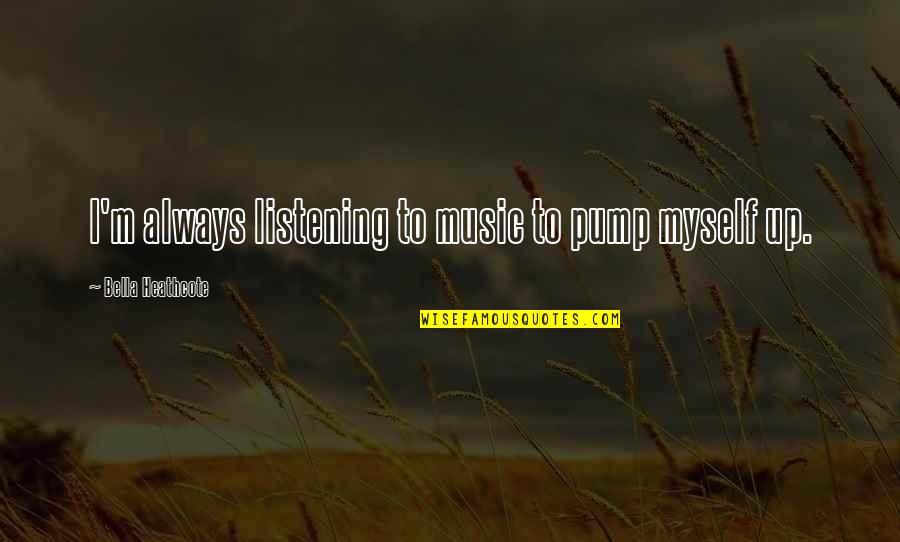 Not Telling Your Plans Quotes By Bella Heathcote: I'm always listening to music to pump myself