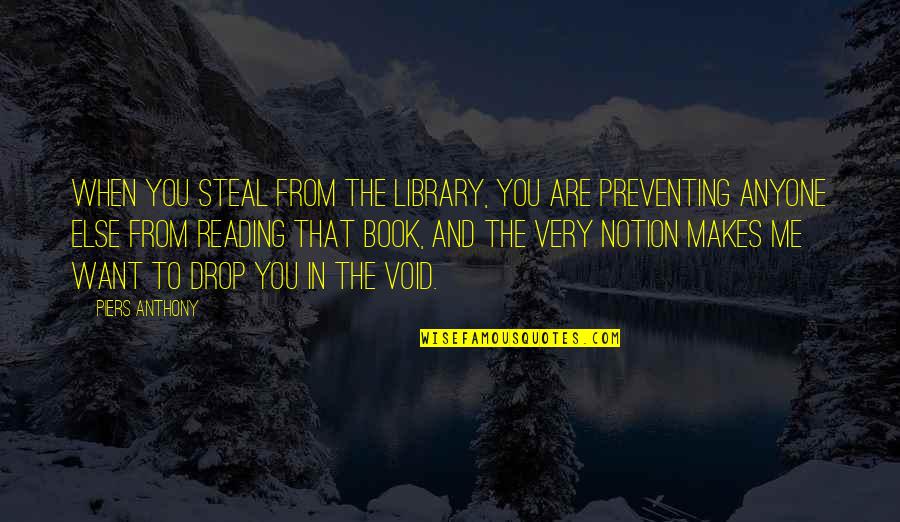Not Telling Your Plans Quotes By Piers Anthony: When you steal from the library, you are