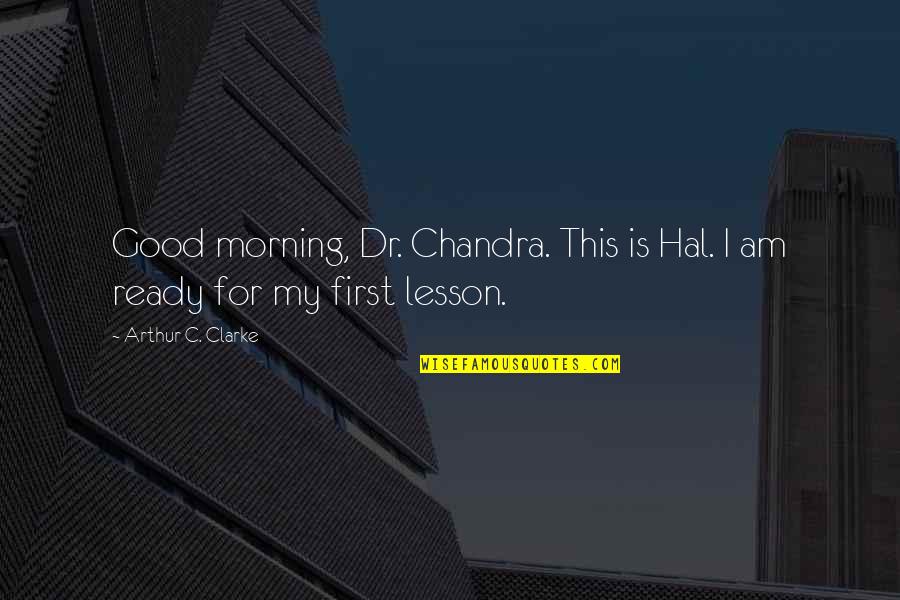 Not Texting Anymore Quotes By Arthur C. Clarke: Good morning, Dr. Chandra. This is Hal. I