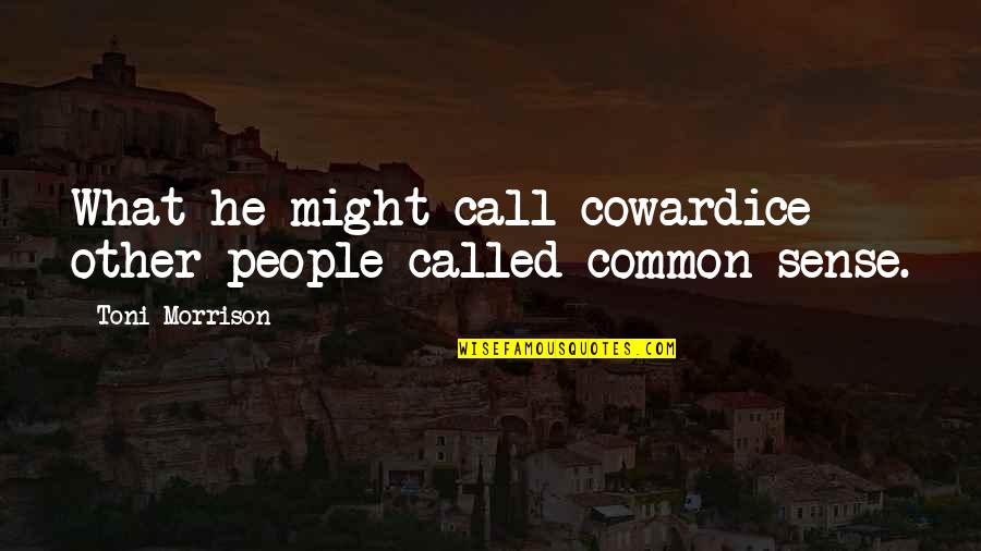 Not Texting Back Quotes By Toni Morrison: What he might call cowardice other people called