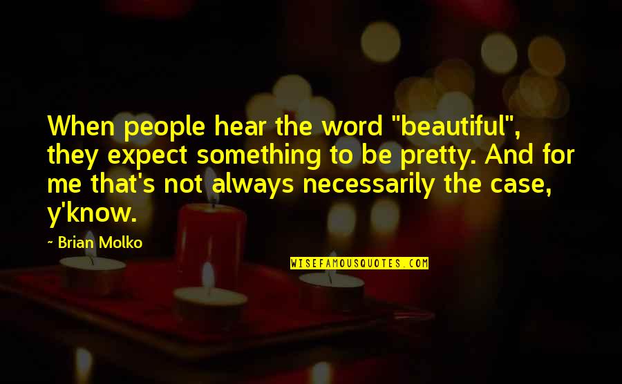 Not That Pretty Quotes By Brian Molko: When people hear the word "beautiful", they expect