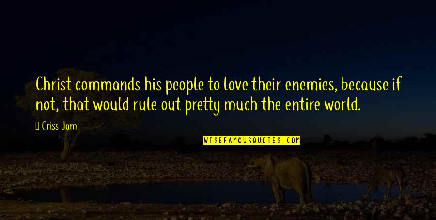 Not That Pretty Quotes By Criss Jami: Christ commands his people to love their enemies,