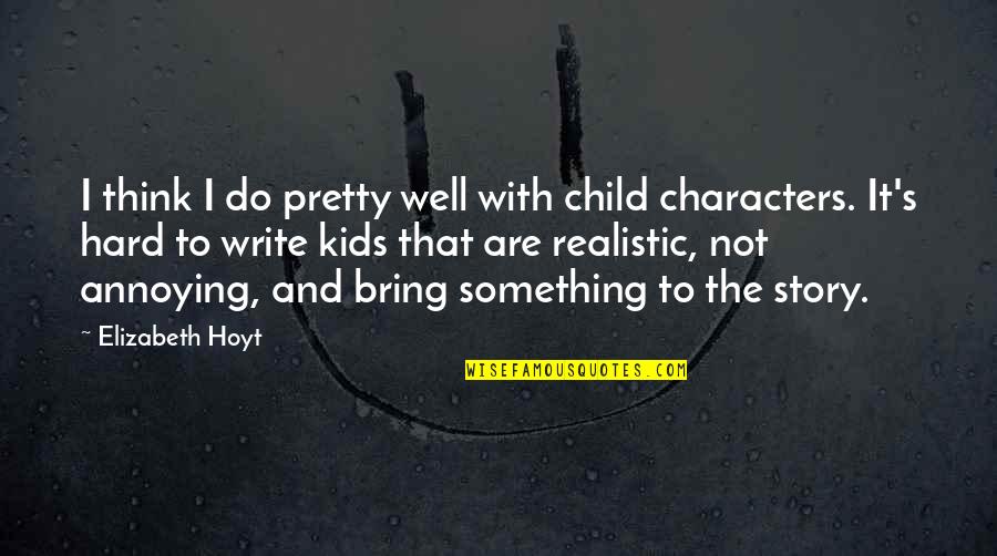 Not That Pretty Quotes By Elizabeth Hoyt: I think I do pretty well with child