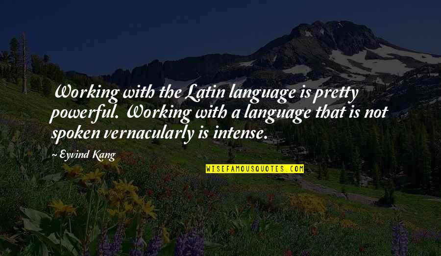 Not That Pretty Quotes By Eyvind Kang: Working with the Latin language is pretty powerful.