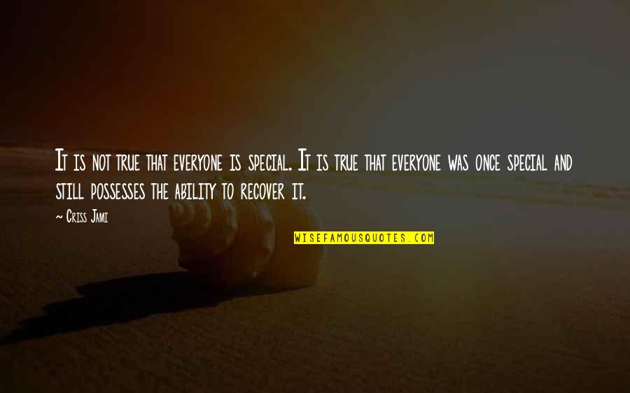 Not That Special Quotes By Criss Jami: It is not true that everyone is special.