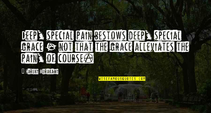 Not That Special Quotes By Haruki Murakami: Deep, special pain bestows deep, special grace -