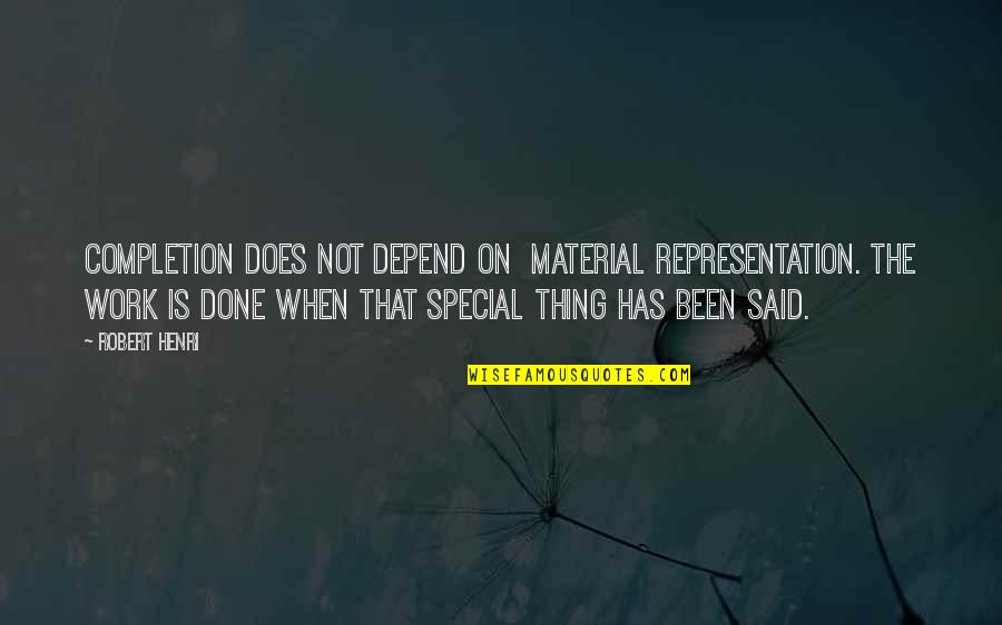 Not That Special Quotes By Robert Henri: Completion does not depend on material representation. The