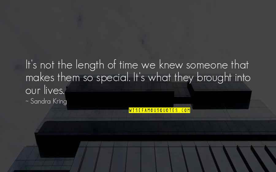 Not That Special Quotes By Sandra Kring: It's not the length of time we knew