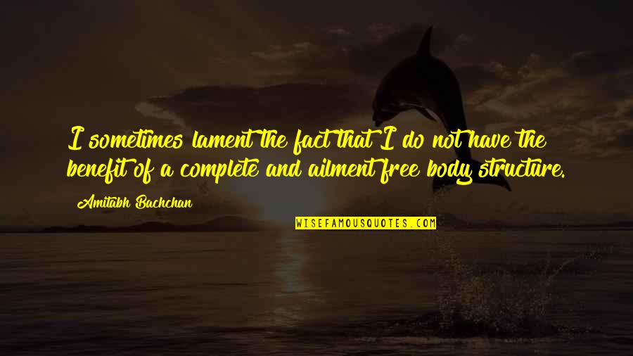 Not The Best Body Quotes By Amitabh Bachchan: I sometimes lament the fact that I do