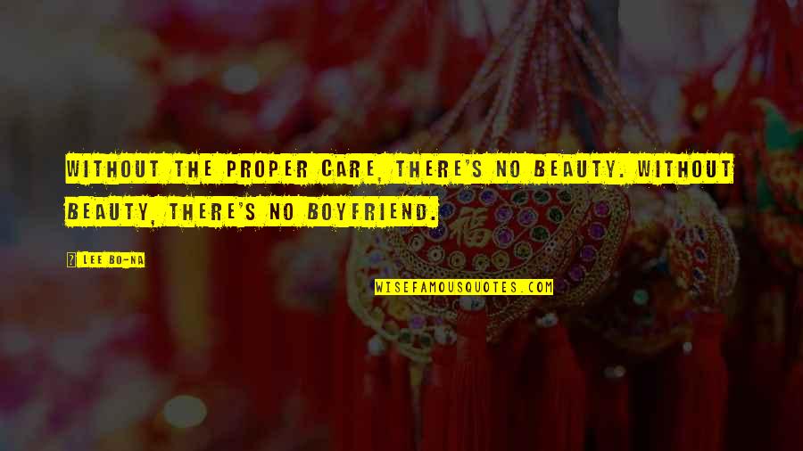 Not The Best Boyfriend Quotes By Lee Bo-na: Without the proper care, there's no beauty. Without