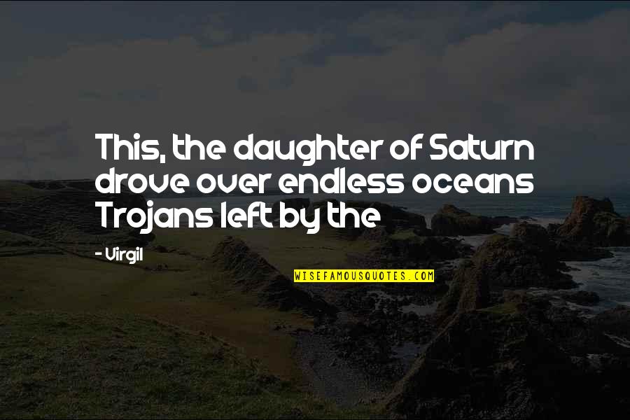 Not The Best Daughter Quotes By Virgil: This, the daughter of Saturn drove over endless