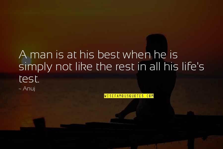 Not The Best Man Quotes By Anuj: A man is at his best when he