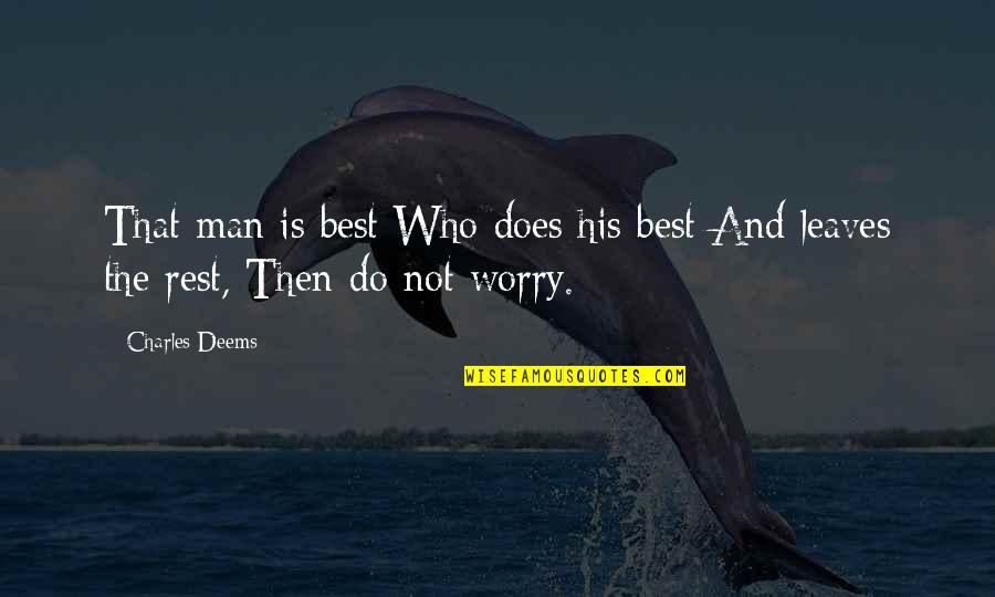 Not The Best Man Quotes By Charles Deems: That man is best Who does his best