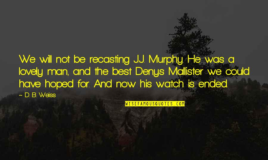 Not The Best Man Quotes By D. B. Weiss: We will not be recasting J.J. Murphy. He