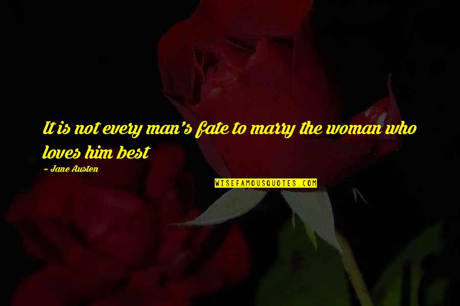 Not The Best Man Quotes By Jane Austen: It is not every man's fate to marry