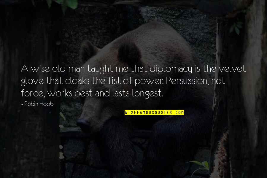 Not The Best Man Quotes By Robin Hobb: A wise old man taught me that diplomacy
