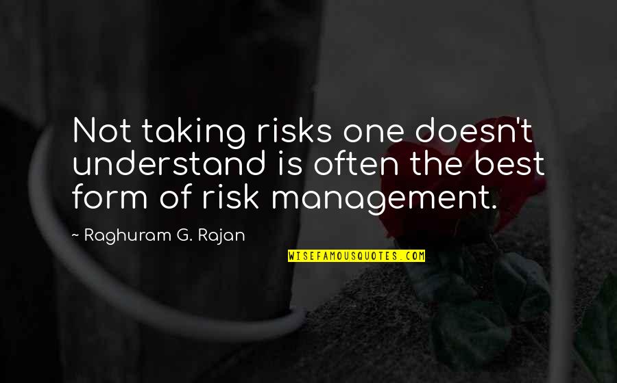 Not The Best Quotes By Raghuram G. Rajan: Not taking risks one doesn't understand is often