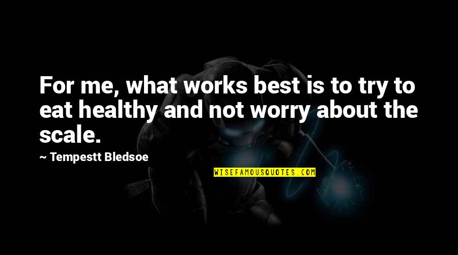 Not The Best Quotes By Tempestt Bledsoe: For me, what works best is to try