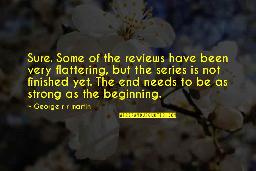 Not The End But The Beginning Quotes By George R R Martin: Sure. Some of the reviews have been very