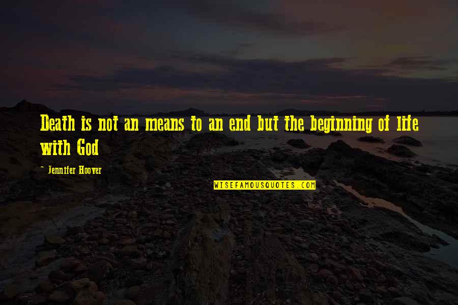 Not The End But The Beginning Quotes By Jennifer Hoover: Death is not an means to an end