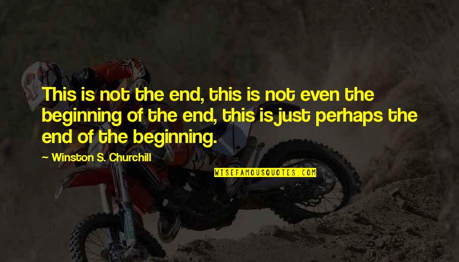 Not The End Just The Beginning Quotes By Winston S. Churchill: This is not the end, this is not