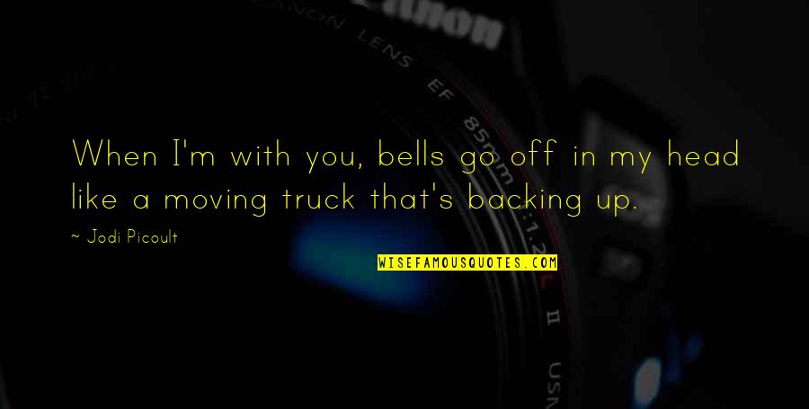 Not The Hero We Deserve Quote Quotes By Jodi Picoult: When I'm with you, bells go off in