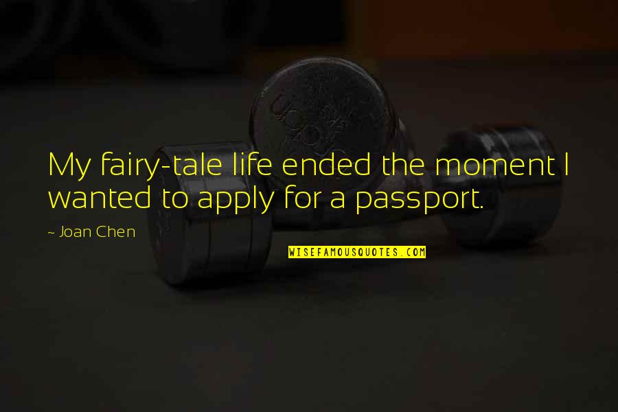 Not The Life I Wanted Quotes By Joan Chen: My fairy-tale life ended the moment I wanted