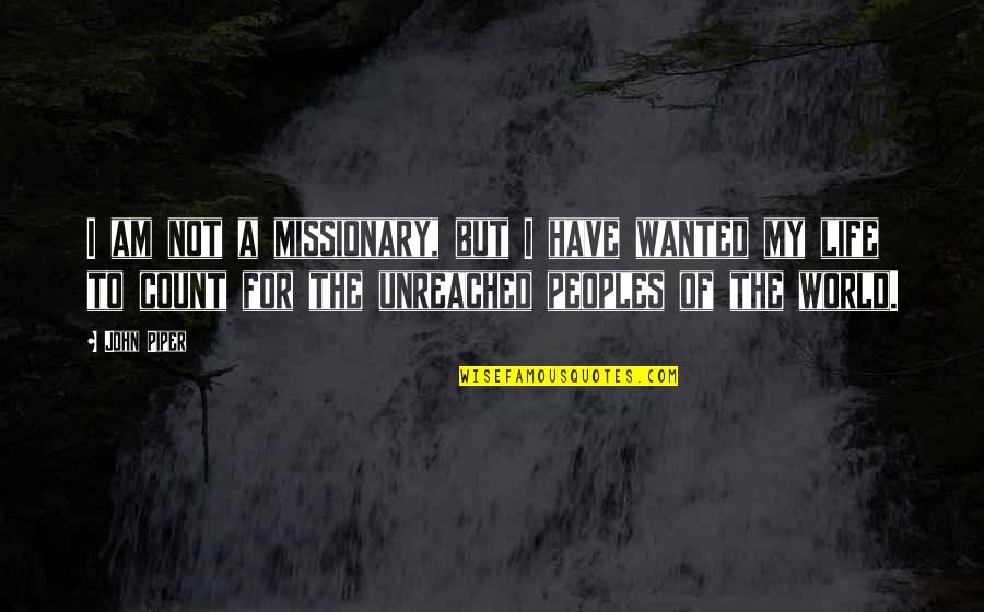 Not The Life I Wanted Quotes By John Piper: I am not a missionary, but I have