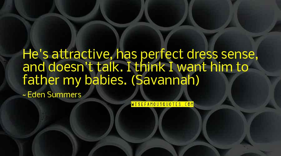 Not The Perfect Father Quotes By Eden Summers: He's attractive, has perfect dress sense, and doesn't Not The Perfect Father Quotes By Eden Summers: He's attractive, has perfect dress sense, and doesn't