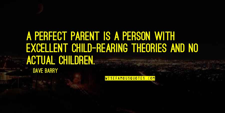 Not The Perfect Person Quotes By Dave Barry: A perfect parent is a person with excellent