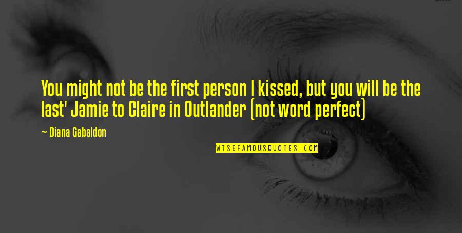 Not The Perfect Person Quotes By Diana Gabaldon: You might not be the first person l