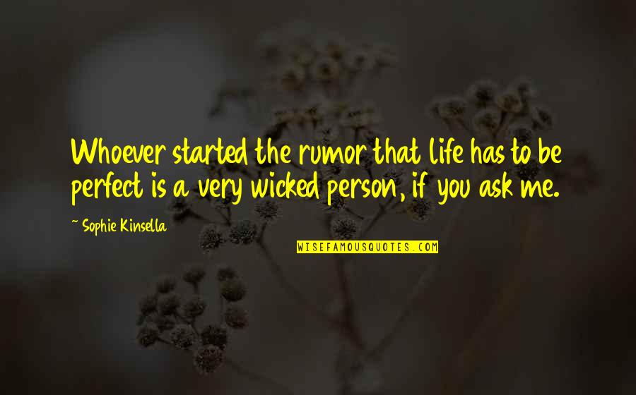 Not The Perfect Person Quotes By Sophie Kinsella: Whoever started the rumor that life has to