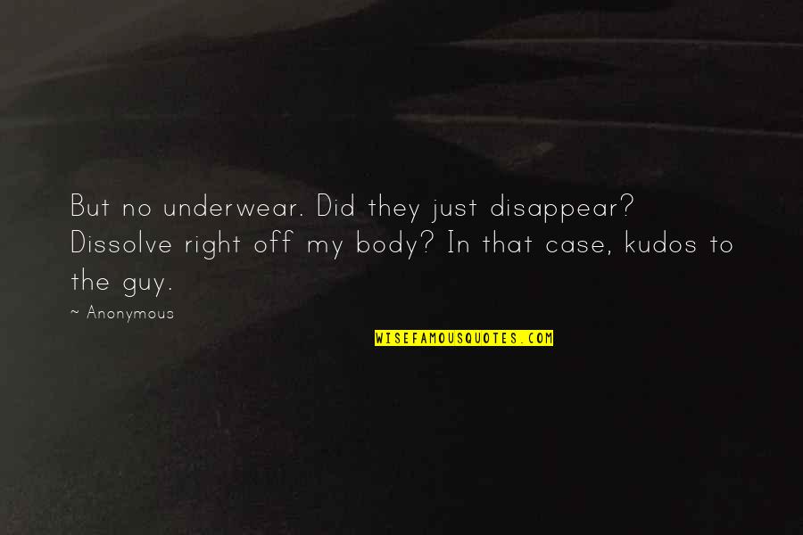 Not The Right Guy Quotes By Anonymous: But no underwear. Did they just disappear? Dissolve