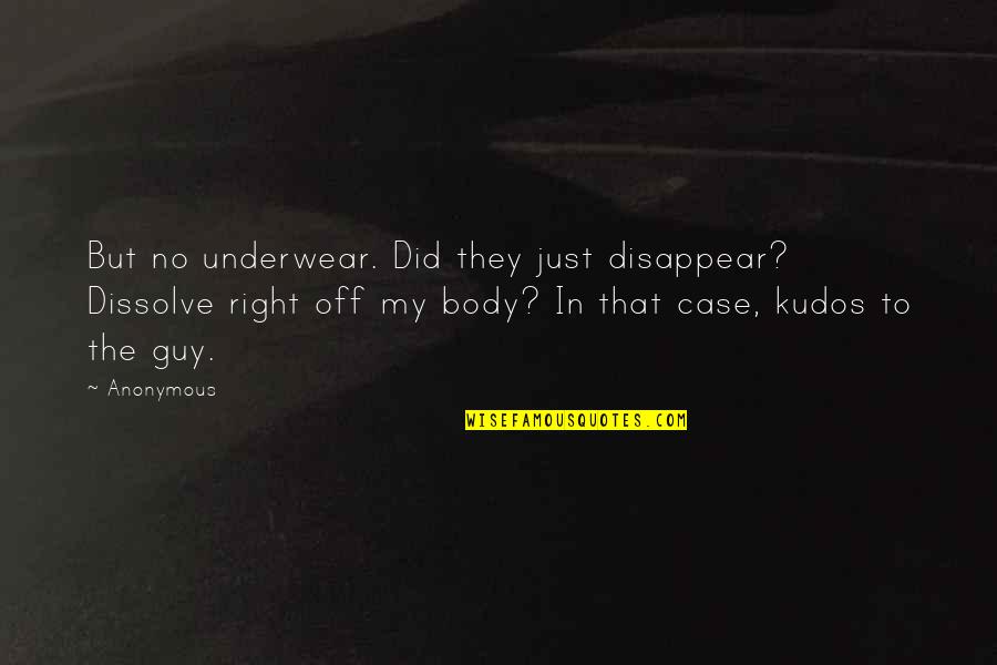 Not The Right Guy Quotes By Anonymous: But no underwear. Did they just disappear? Dissolve Not The Right Guy Quotes By Anonymous: But no underwear. Did they just disappear? Dissolve