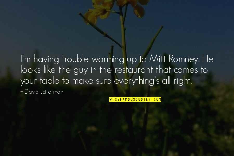 Not The Right Guy Quotes By David Letterman: I'm having trouble warming up to Mitt Romney. Not The Right Guy Quotes By David Letterman: I'm having trouble warming up to Mitt Romney.