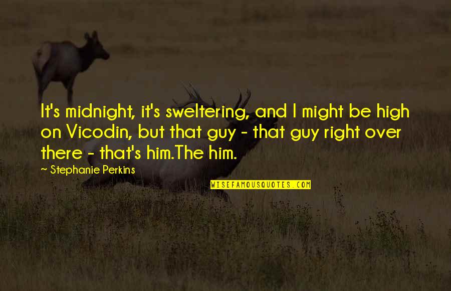 Not The Right Guy Quotes By Stephanie Perkins: It's midnight, it's sweltering, and I might be