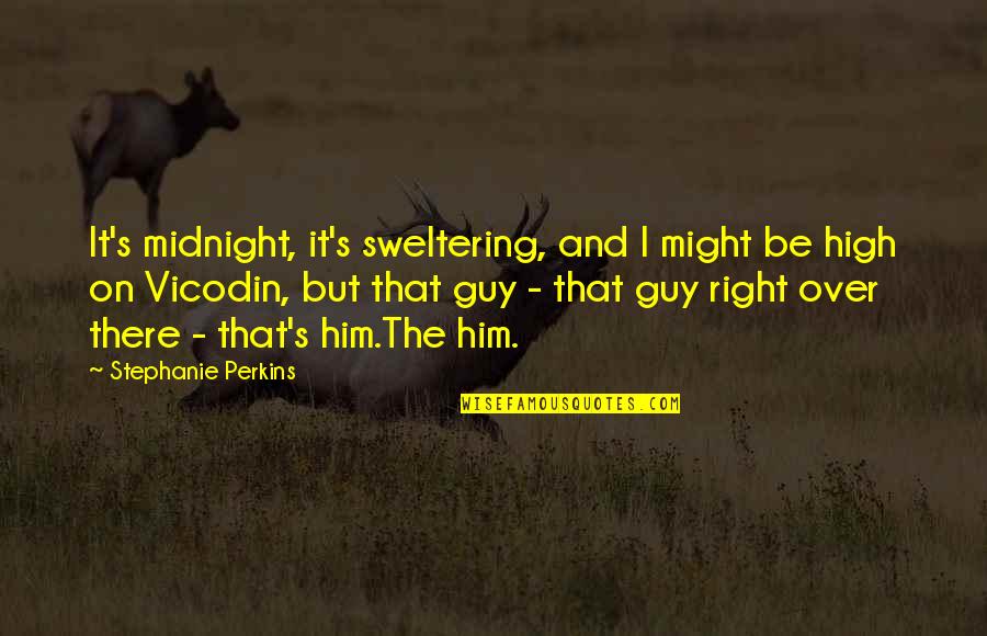 Not The Right Guy Quotes By Stephanie Perkins: It's midnight, it's sweltering, and I might be Not The Right Guy Quotes By Stephanie Perkins: It's midnight, it's sweltering, and I might be