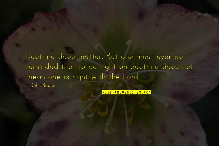 Not The Right One Quotes By John Napier: Doctrine does matter. But one must ever be