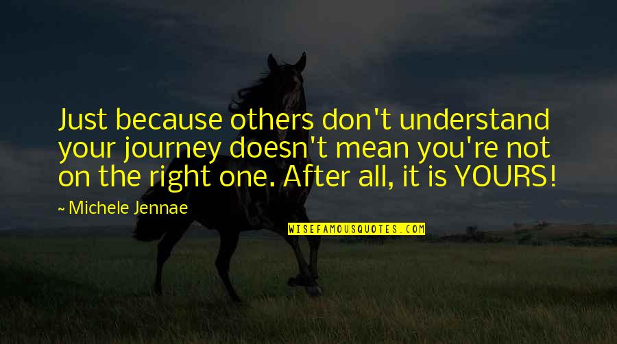 Not The Right One Quotes By Michele Jennae: Just because others don't understand your journey doesn't