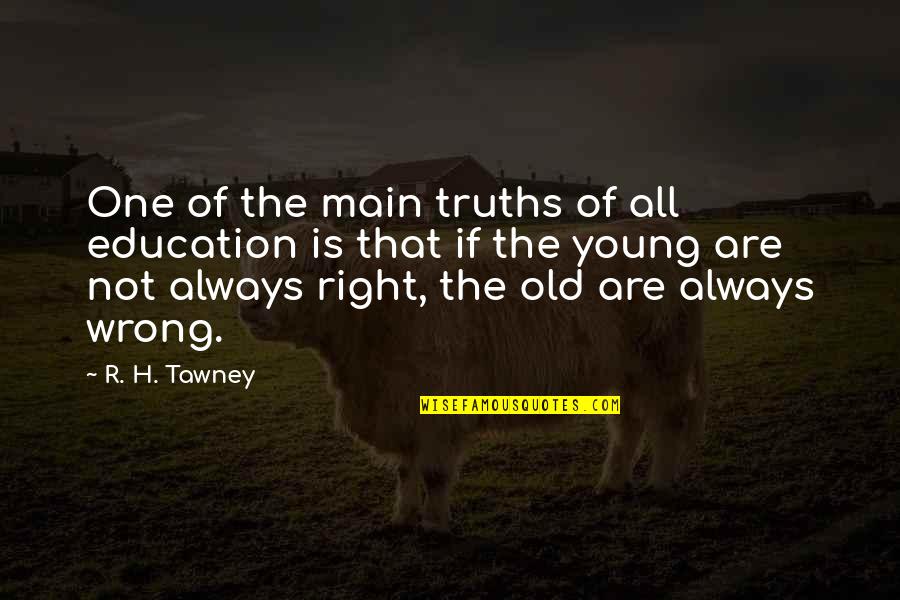 Not The Right One Quotes By R. H. Tawney: One of the main truths of all education
