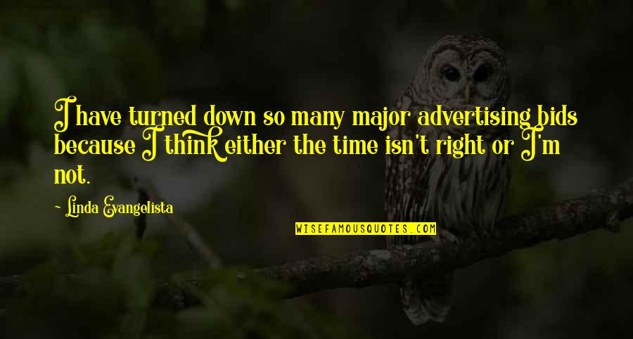 Not The Right Time Quotes By Linda Evangelista: I have turned down so many major advertising