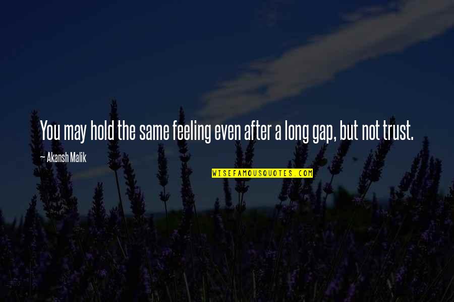 Not The Same Feeling Quotes By Akansh Malik: You may hold the same feeling even after